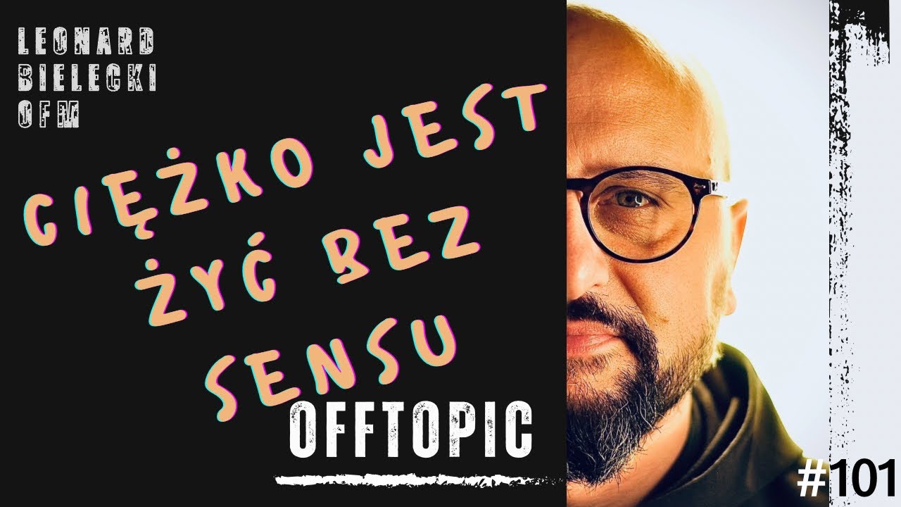 Życie bez sensu | gdzie jest sens? | jak żyć | Leonard Bielecki OFM | OFFTOPIC (101)