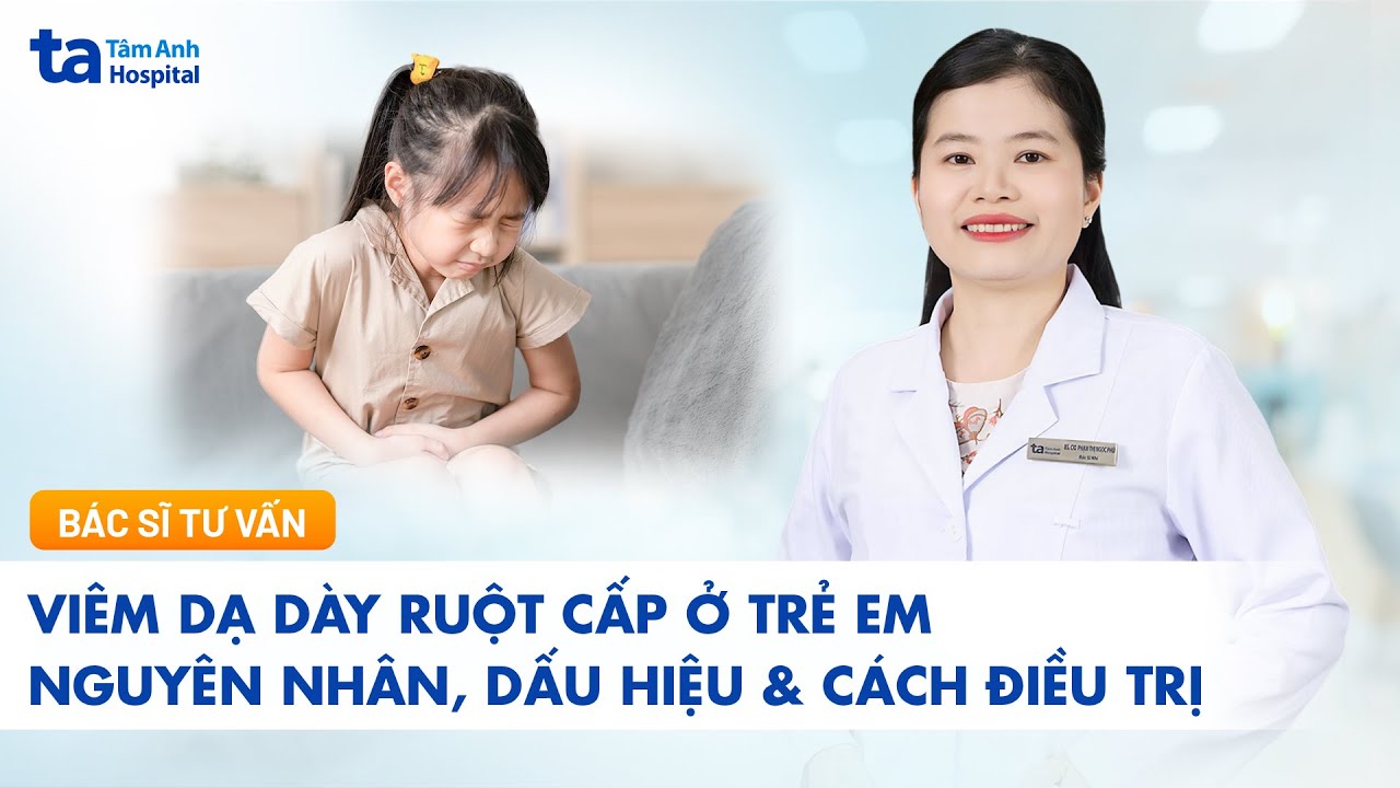 Vi&ecirc;m dạ d&agrave;y ruột cấp ở trẻ em - Nguy&ecirc;n nh&acirc;n, dấu hiệu v&agrave; c&aacute;ch điều trị | BVĐK T&acirc;m Anh