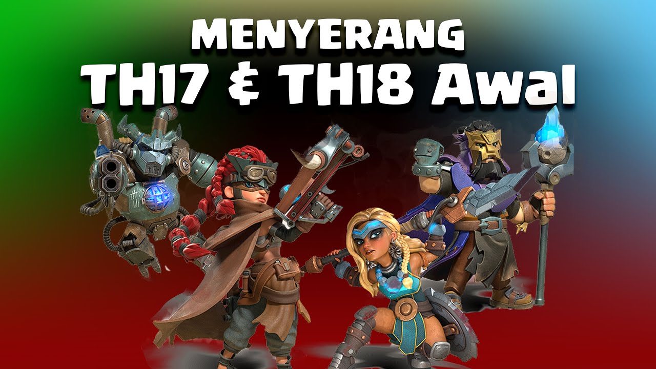 Menyerang TH17 dan TH18 Awal