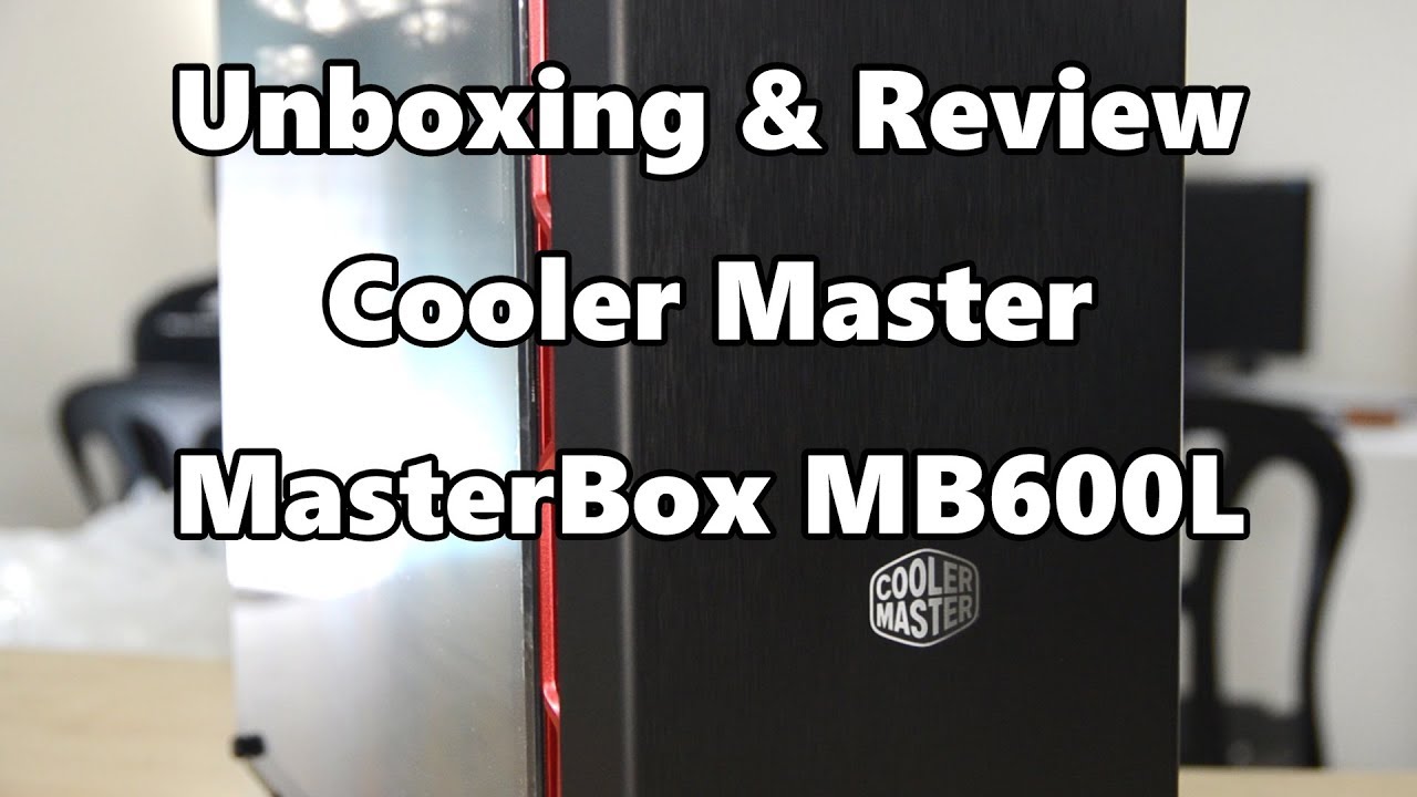 Unboxing & Review: Cooler Master MasterBox MB600L