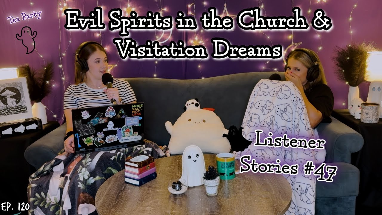 Evil Spirits in the Church & Visitation Dreams || Ghosteas Tea Party #47 || Paranormal Podcast