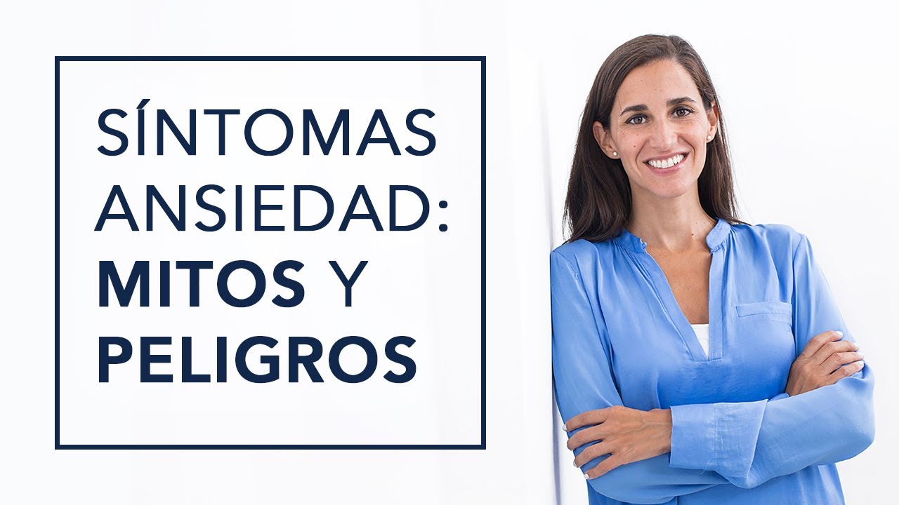 SÍNTOMAS DE ANSIEDAD: MITOS, PELIGROS Y MALENTENDIDOS