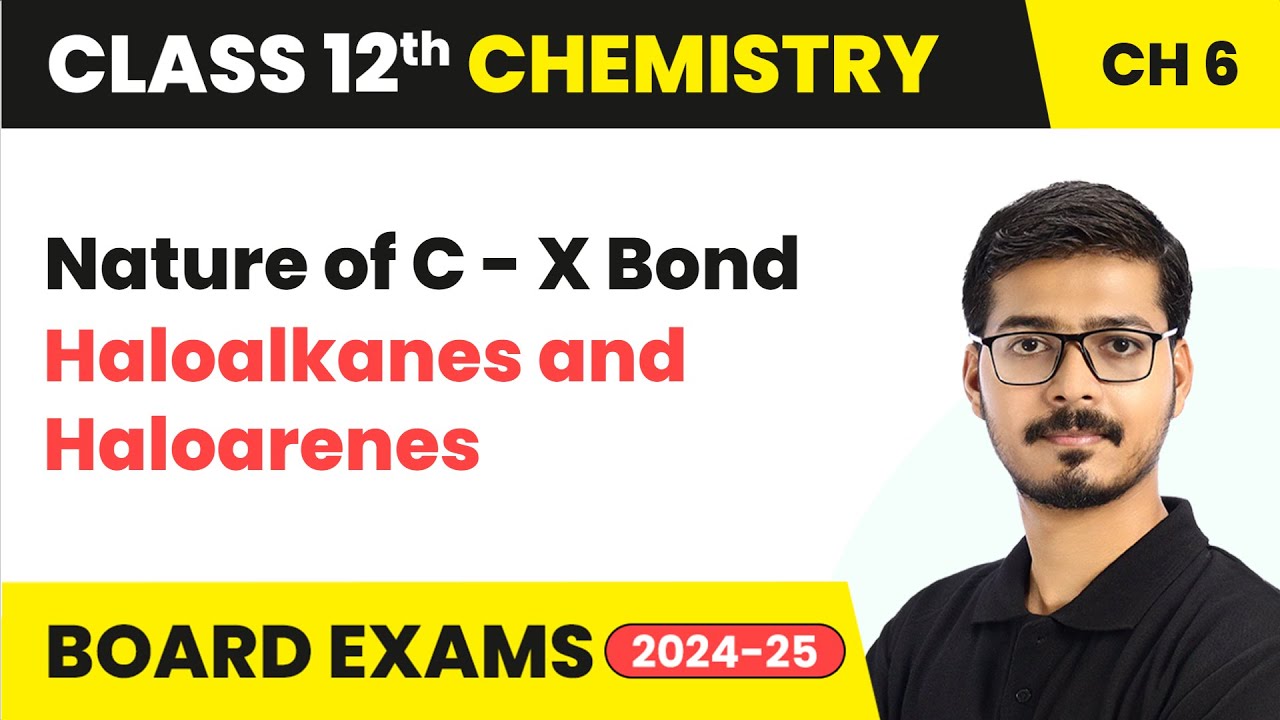 Nature of C - X Bond - Haloalkanes and Haloarenes | Class 12 Chemistry Chapter 6 | CBSE 2025-26