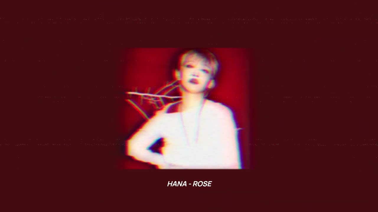 Hana - Rose (speed up + pitch)