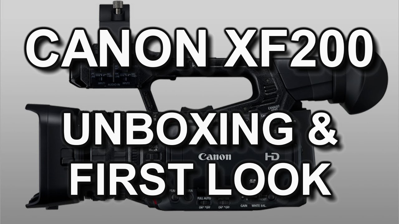 Unboxing & First Look: Canon XF200 (XF205)
