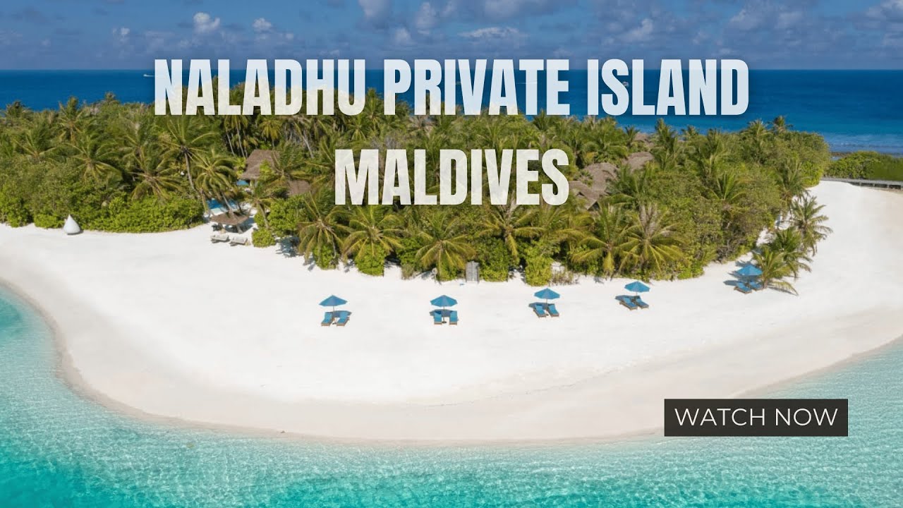 Naladhu Private Island Maldives: The Ultimate Luxury Beach Resort Experience