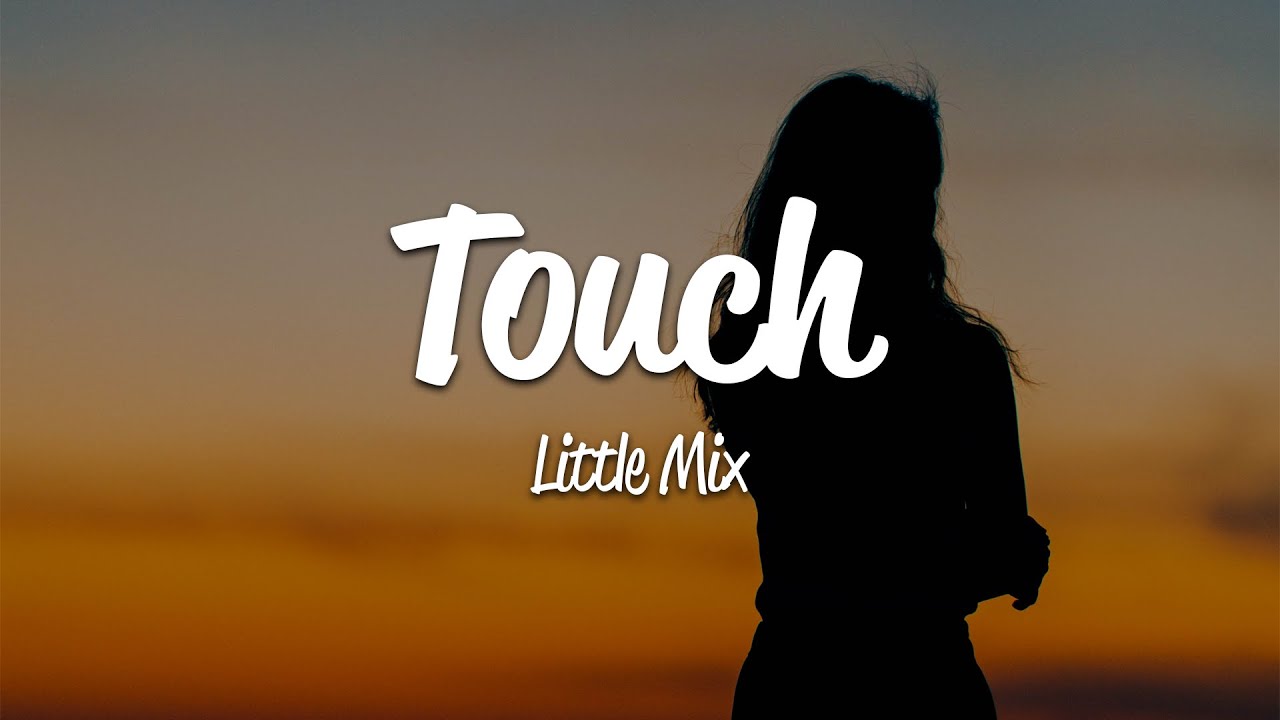 Little Mix - Touch (Lyrics)