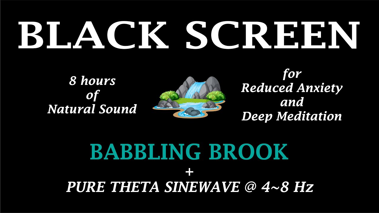 BABBLING BROOK + BLACK SCREEN + BINUARAL BEATS Pure Theta Sinewave 4 to 8 Hz for Reduced Anxiety.