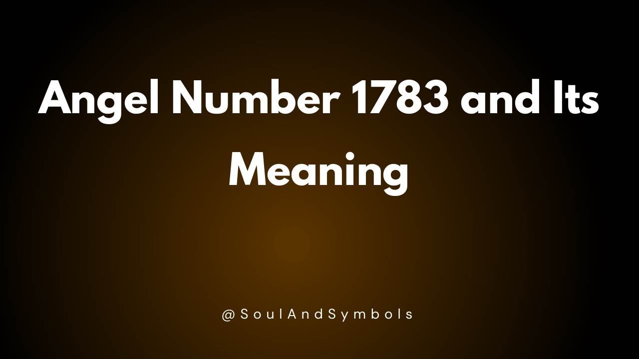 Angel Number 1783 and Its Meaning | 1783 Meaning 🔮
