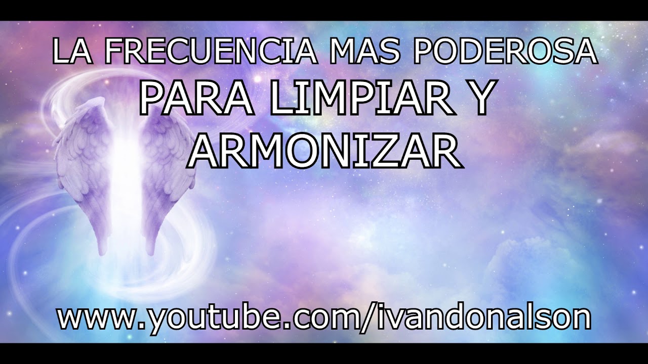 LAS FRECUENCIAS MAS PODEROSAS PARA LIMPIAR Y ARMONIZAR