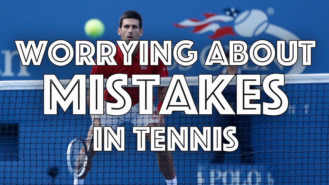 Worrying About Mistakes in Tennis