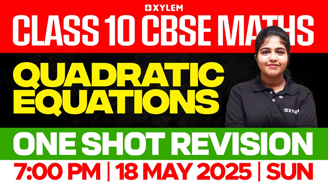 CLASS 10 CBSE MATHS | Quadratic Equations / One Shot Revision | Xylem Class 10 CBSE