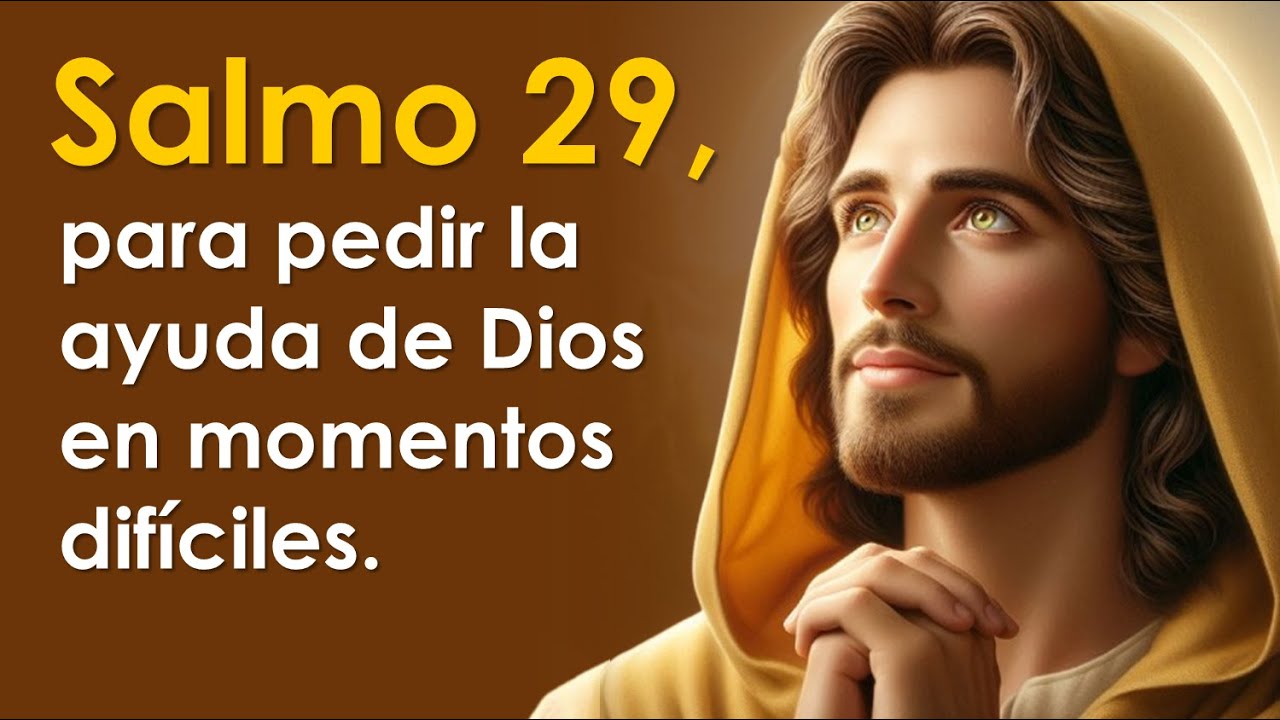 Salmo 29, el salmo para pedir la ayuda de Dios en momentos dif&iacute;ciles | ORANDO CON LOS SALMOS 🙏