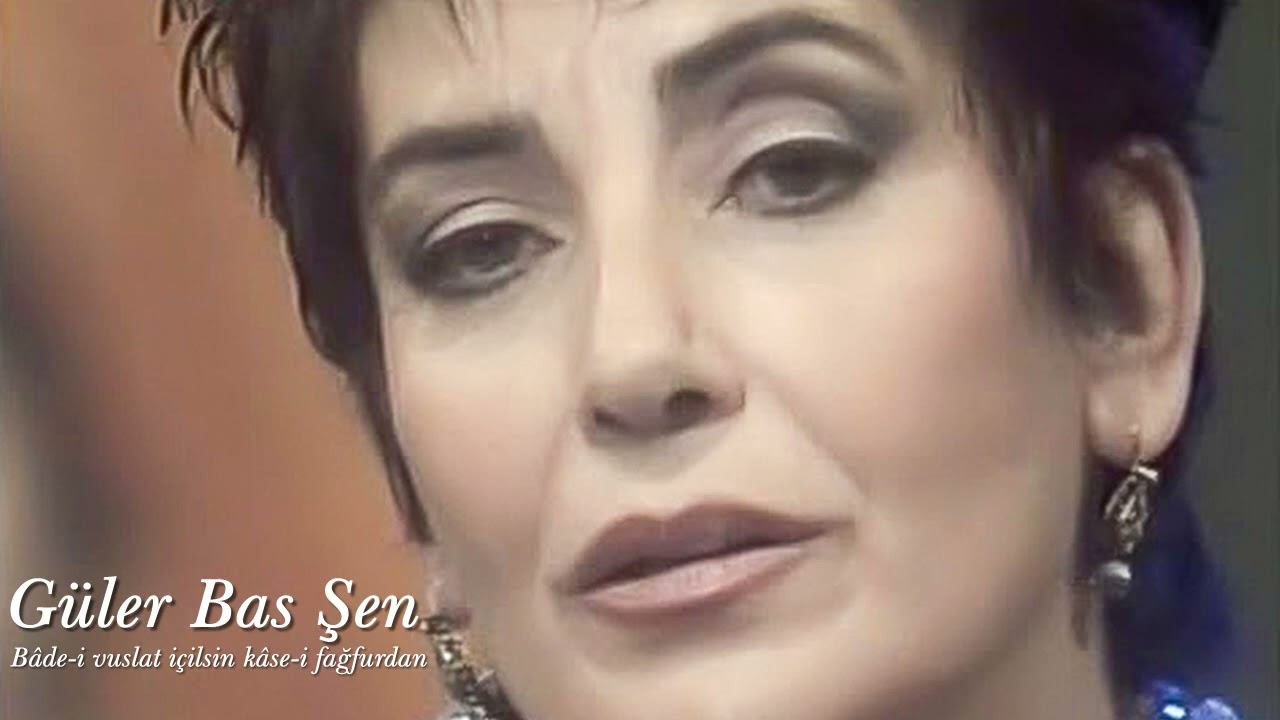 Güler Basu Şen ~ Bâde-i vuslat içilsin kâse-i fağfurdan