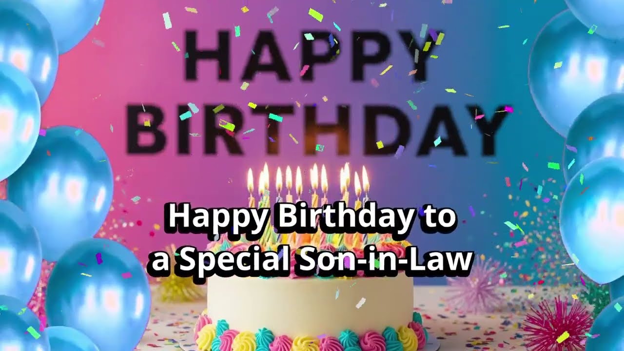 Happy Birthday to a Special Son in Law.🥳Happy Birthday to My Amazing Son-in-Law!