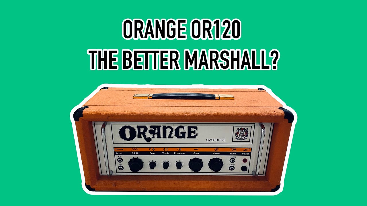 Orange OR120 - Better than a Marshall? (No Talking)