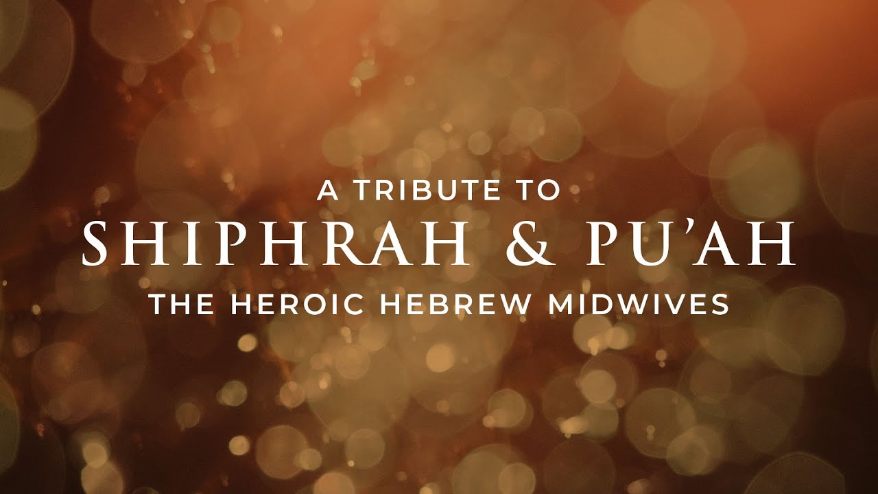 A Tribute to Shiphrah and Pu’ah: The Heroic Hebrew Midwives