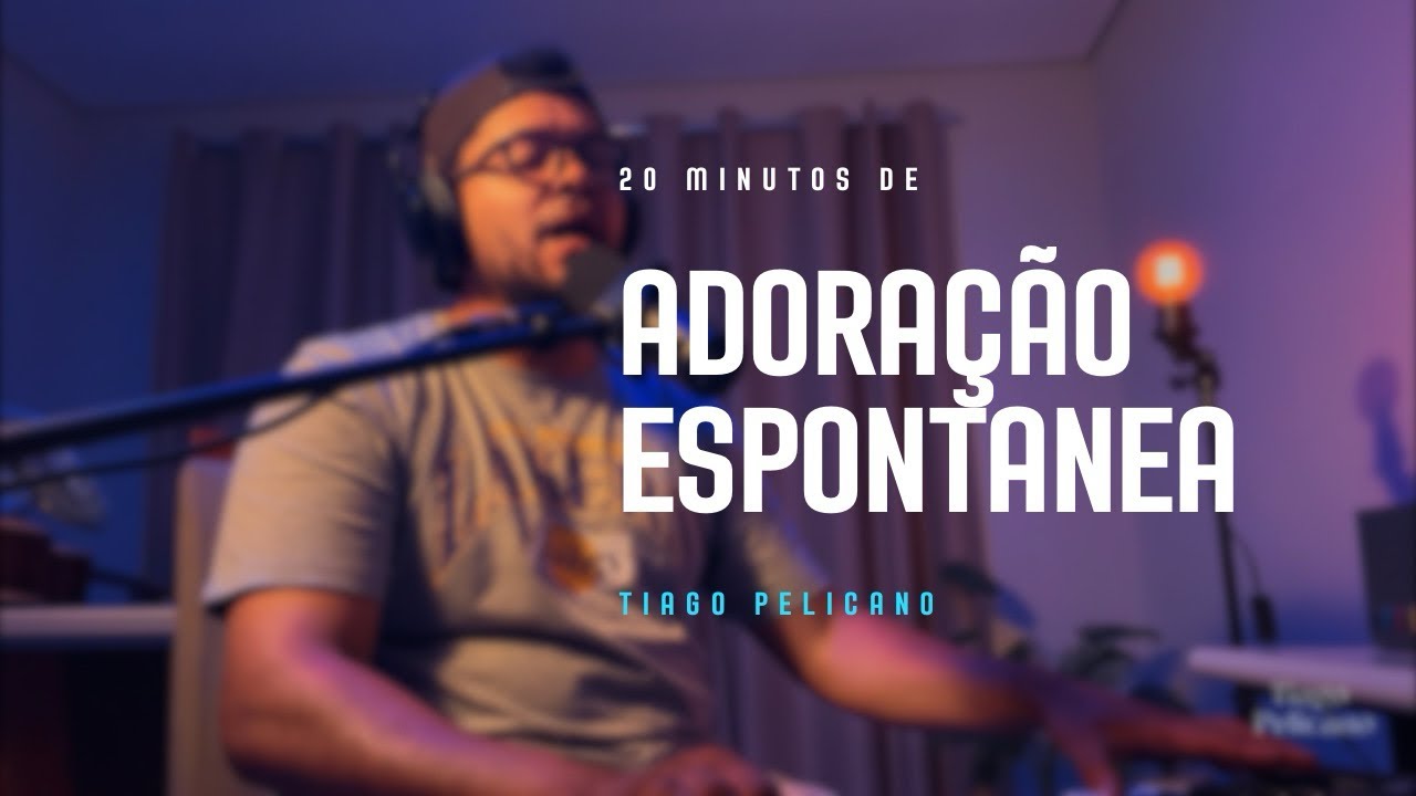 20 minutos de Adoração Espontânea | Tiago Pelicano 
