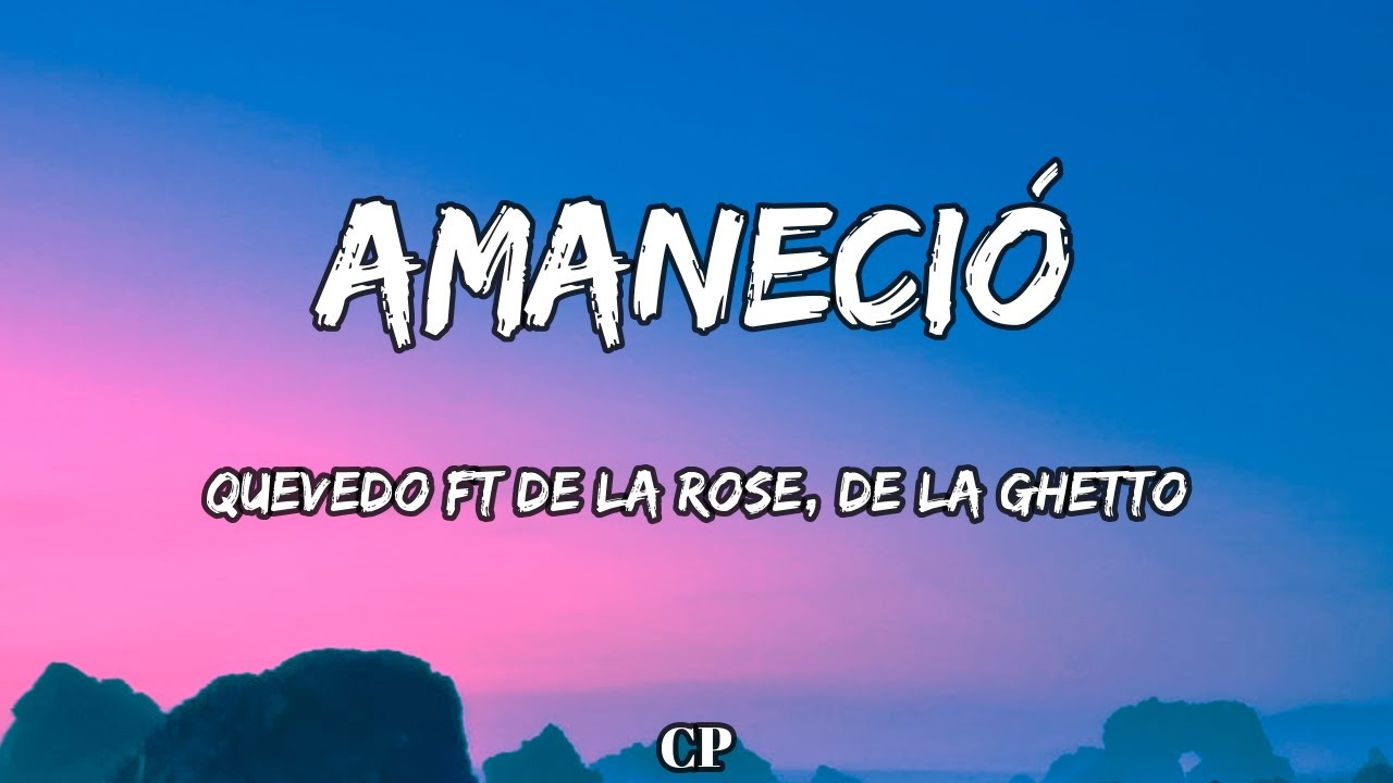 Quevedo ft De La Rose, De La Ghetto - AMANECIÓ (LETRA)