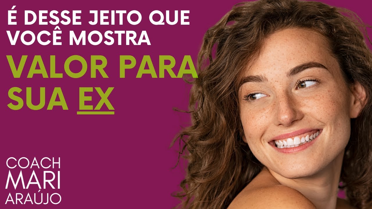 É desse jeito que você mostra valor para sua EX