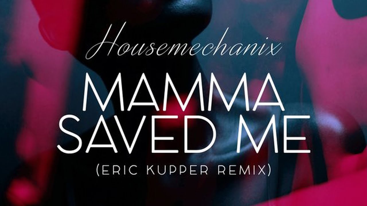 Housemechanix - Mamma Saved Me (Eric Kupper Remix)