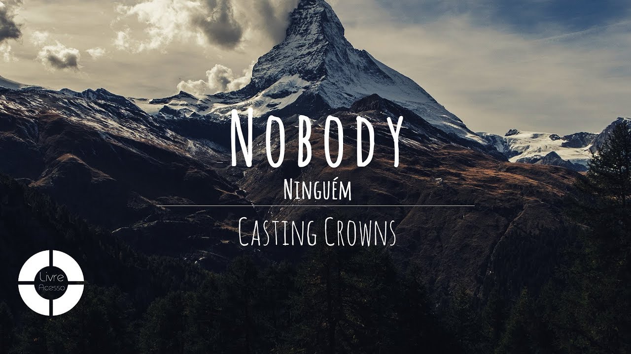 Nobody - Casting Crowns feat. Matthew West (Lyric Video | Legendado em Portugu&ecirc;s)