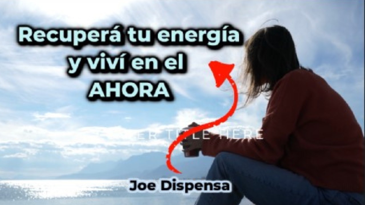 “Recupera tu energía: meditación profunda para vivir en el ahora” Joe Dispensa