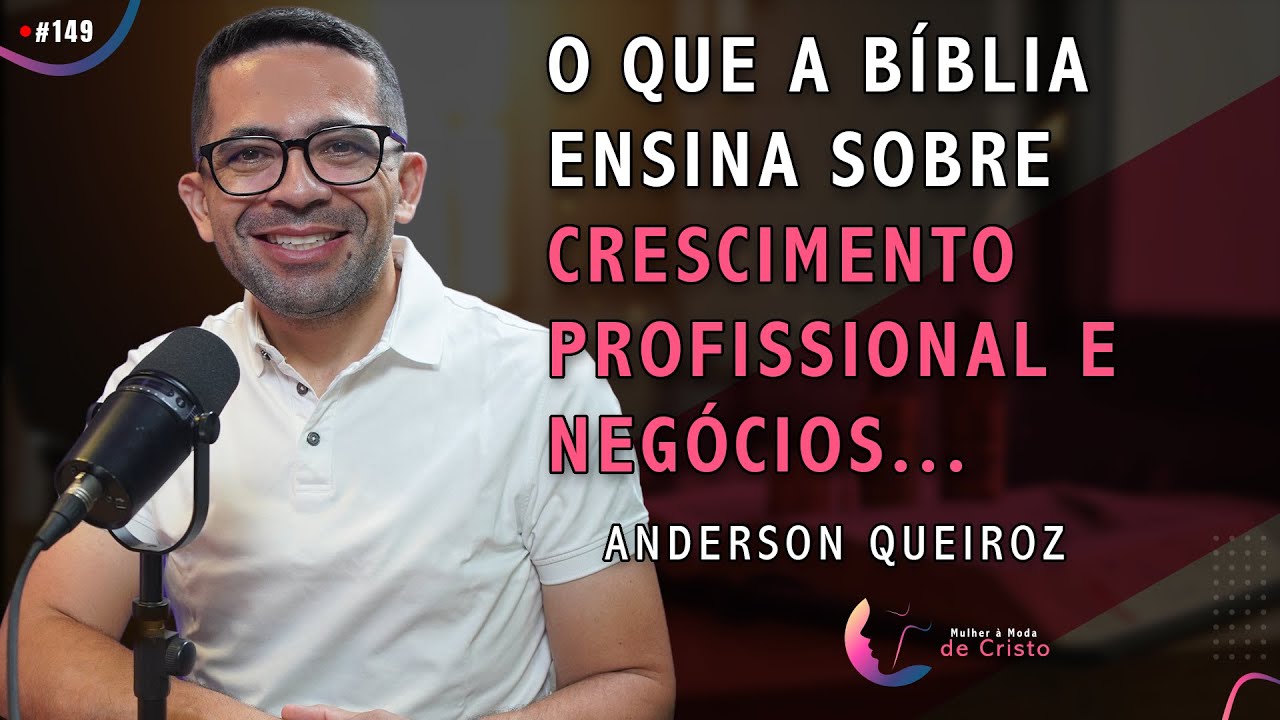 O QUE A BÍBLIA ENSINA SOBRE: Crescimento Profissional e Negócios | Anderson Queiroz #149