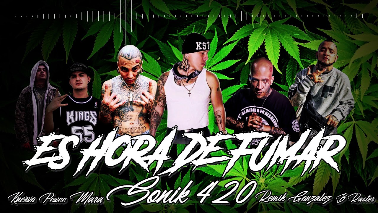Es Hora De Fumar- Sonik 420 - Ft Remik Gonzalez, Mara, B Raster, Jose kuervo, Peewee loko