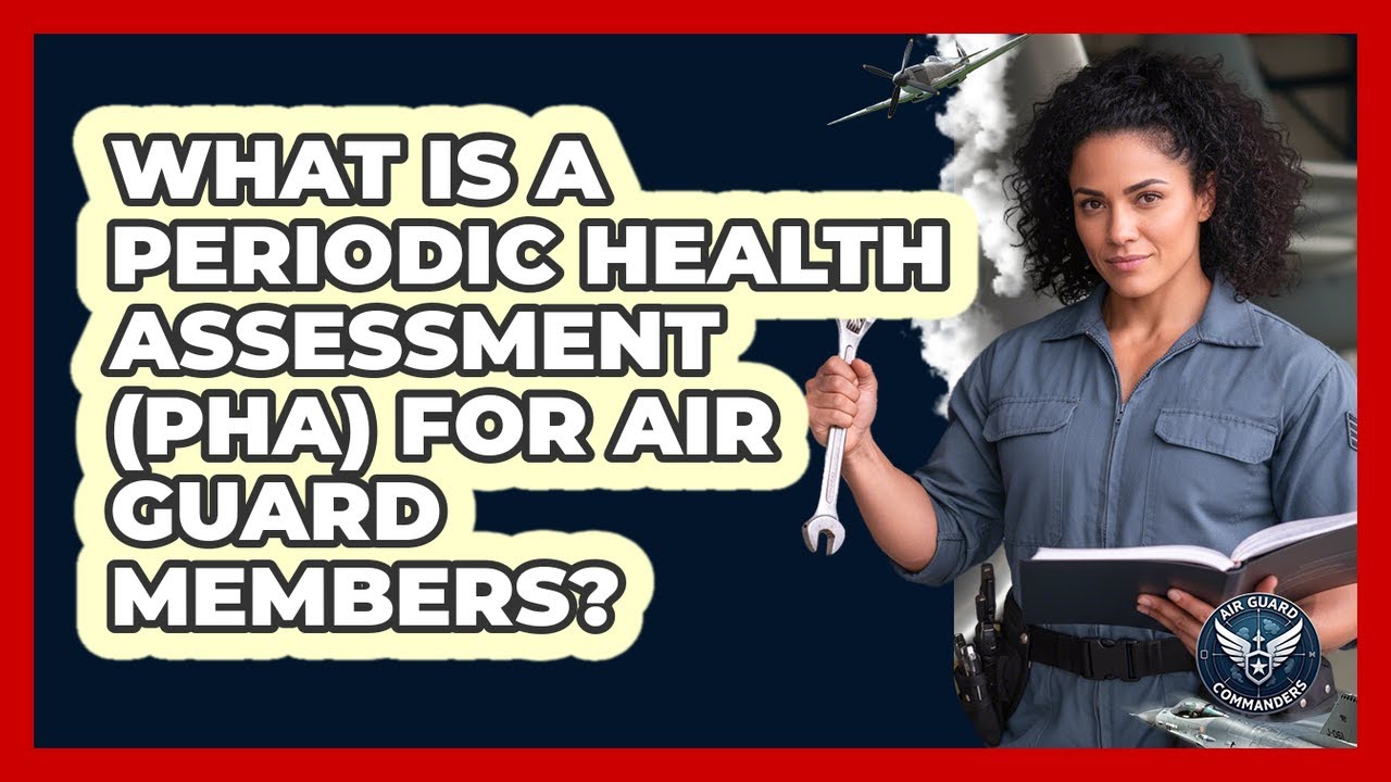 What Is A Periodic Health Assessment (PHA) For Air Guard Members? - Air Guard Commanders