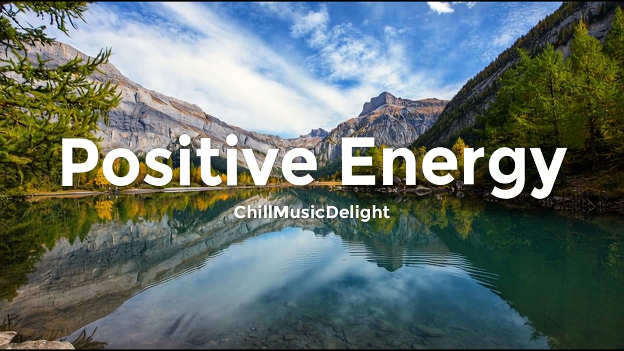 Positive Energy ⚡️ Uplifting Chillout Mix for Motivation and Inspiration
