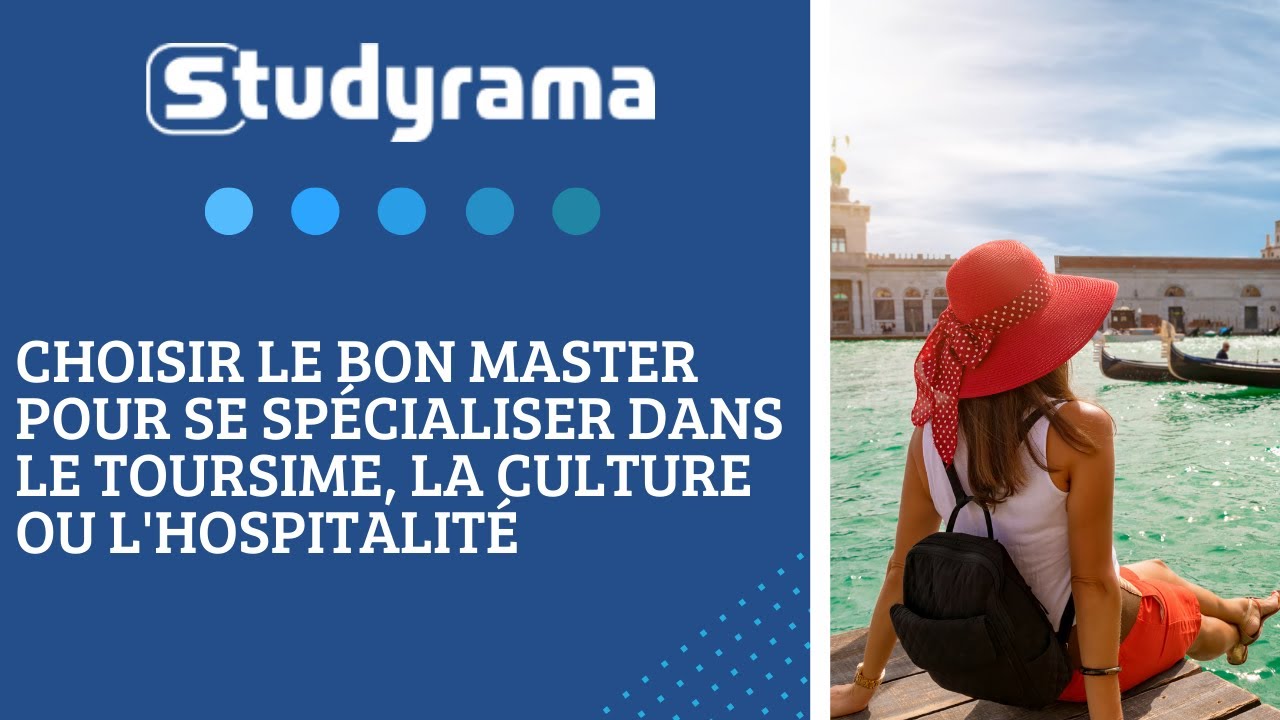 Choisir le bon Master pour se spécialiser dans le Tourisme, la Culture ou l'Hospitalité