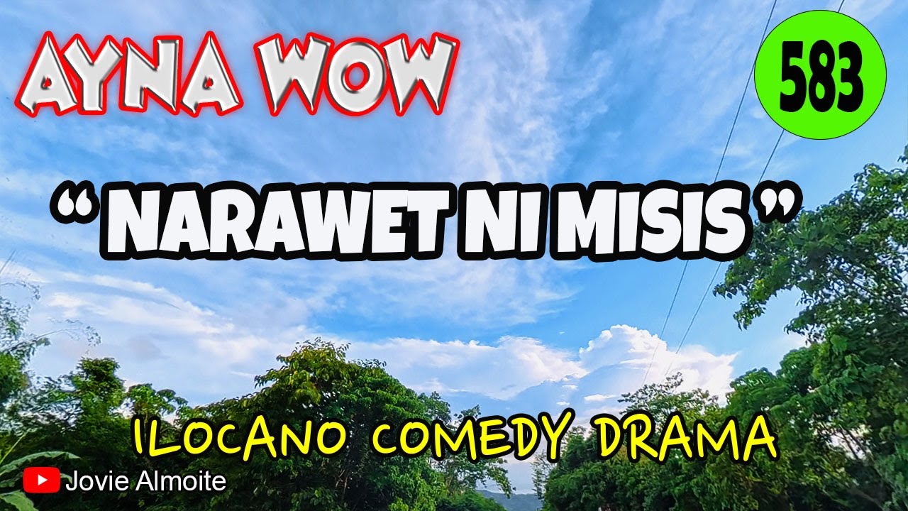 NARAWET NI MISIS | AYNA WOW 583 | ILOCANO COMEDY DRAMA | Jovie Almoite