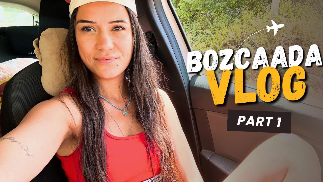BOZCAADA'YA GİDERKEN PİŞMAN OLMAYIN / HAFTALIK VLOG 6