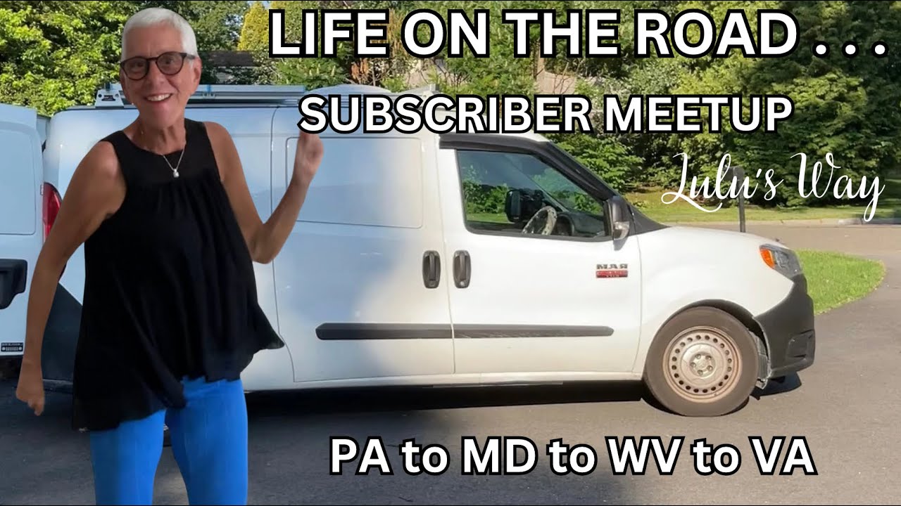 LIFE ON THE ROAD:  PA to MD to WV to VA - SUBSCRIBER MEETUP - VANLIFE IS FUN!!!