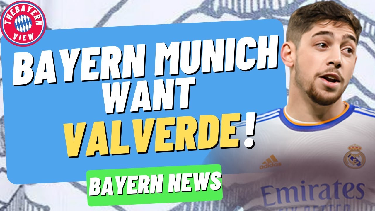 Bayern Munich Want Real Madrid&rsquo;s Federico Valverde!! - Bayern Munich Transfer News