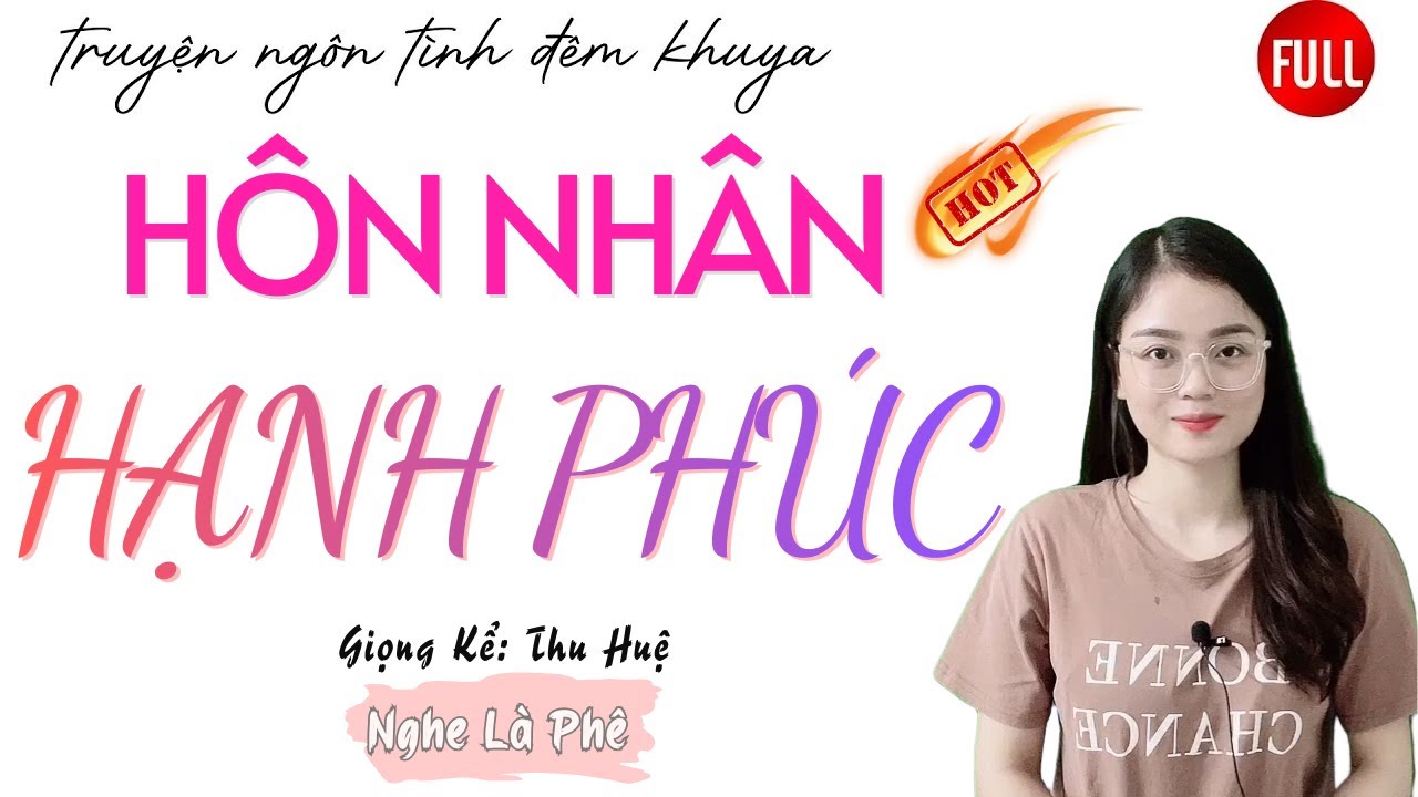 Ng&ocirc;n T&igrave;nh Hay Nhất: H&ocirc;n Nh&acirc;n Hạnh Ph&uacute;c | Những C&acirc;u Truyện Mới Nhất MC Thu Huệ Diễn Đọc.