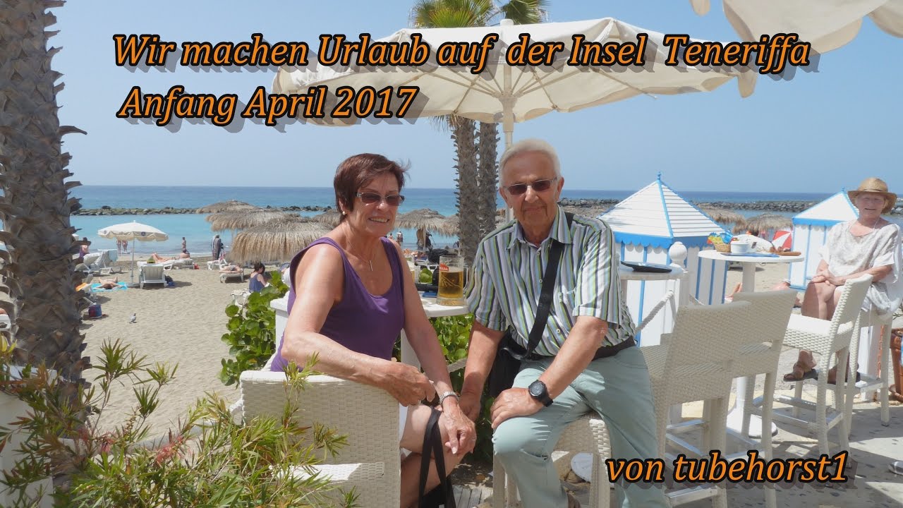 Urlaub auf der spanischen Insel Teneriffa Anfang April 2017 in 4K, von tubehorst1