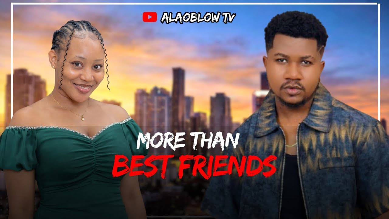 More Than Best Friends - Latest Nigerian Romantic Movie