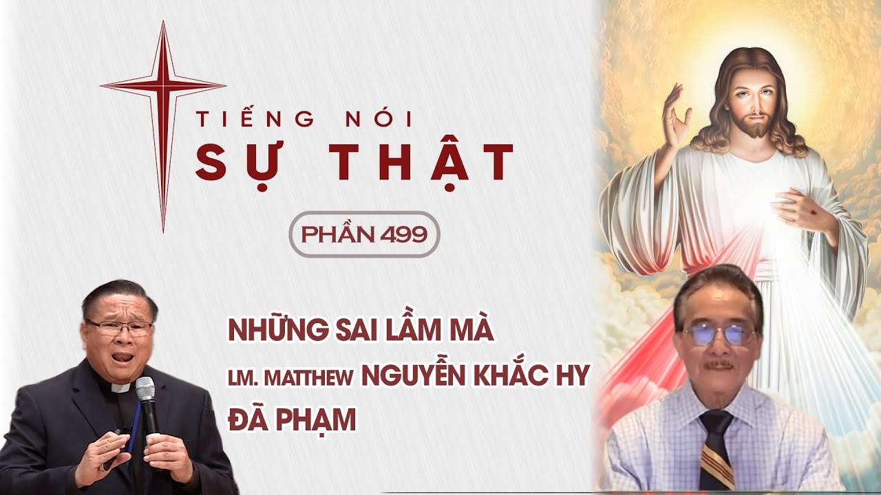 Tiếng Nói Sự Thật Phần 499 - Những Sai Lầm Mà Lm Matthew Nguyễn Khắc Hy Đã Phạm