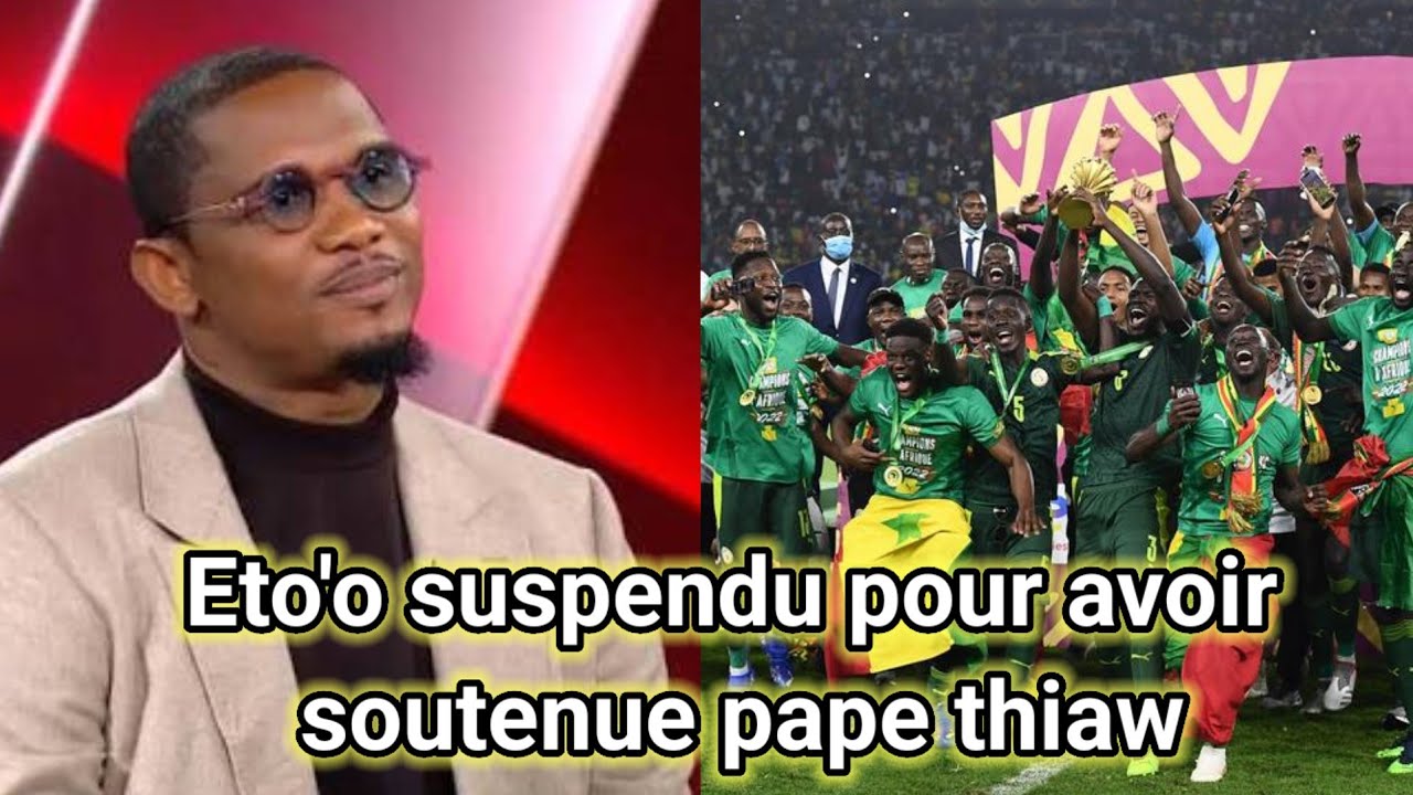 Eto'o suspendu pour 4ans par la CAF pour avoir soutenu pape thiaw lors finale Maroc vs Sénégal 