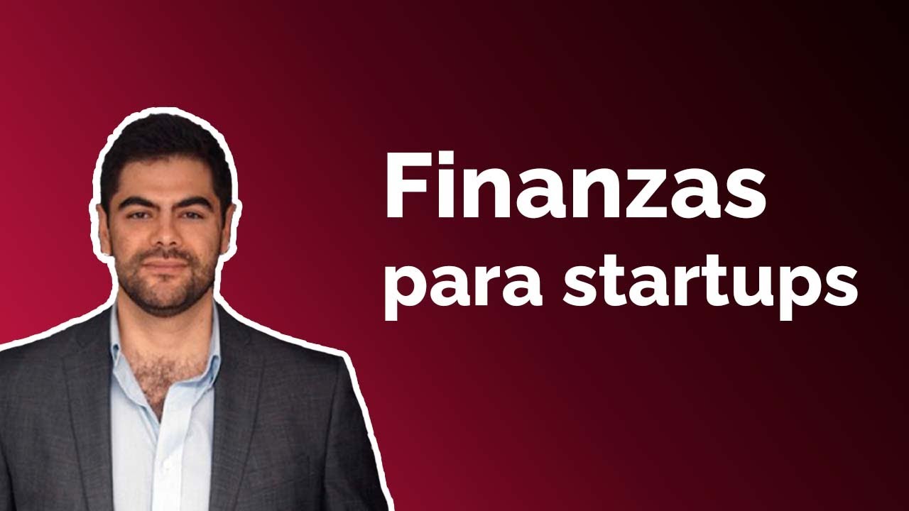 ¿Cómo llevar las finanzas de una startup? - Lo que necesitas saber sobre finanzas para tu startup