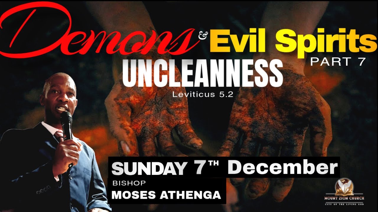 UNCLEANNESS (LEVITICUS 5.2) || DEMONS AND EVIL SPIRITS PART 7 || BISHOP MOSES ATHENGA || SUN 7/12/25