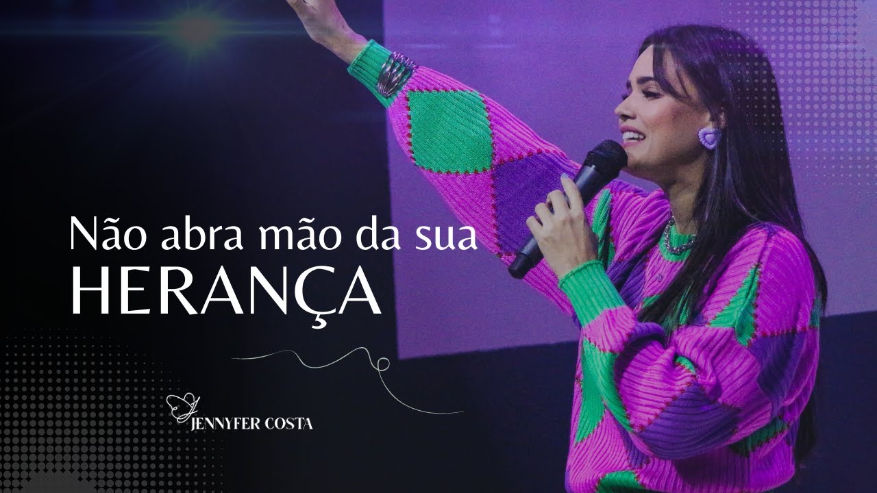 Jennyfer Costa - Não Abra Mão da Sua Herança (Mensagem)