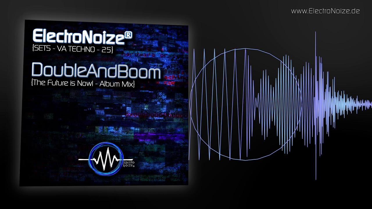 ElectroNoize® Techno Set 25 – DoubleAndBoom – Album Mix (The Future is Now!)