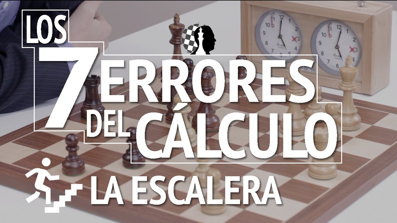 LOS 7 ERRORES DEL CÁLCULO EN AJEDREZ: El error de la escalera