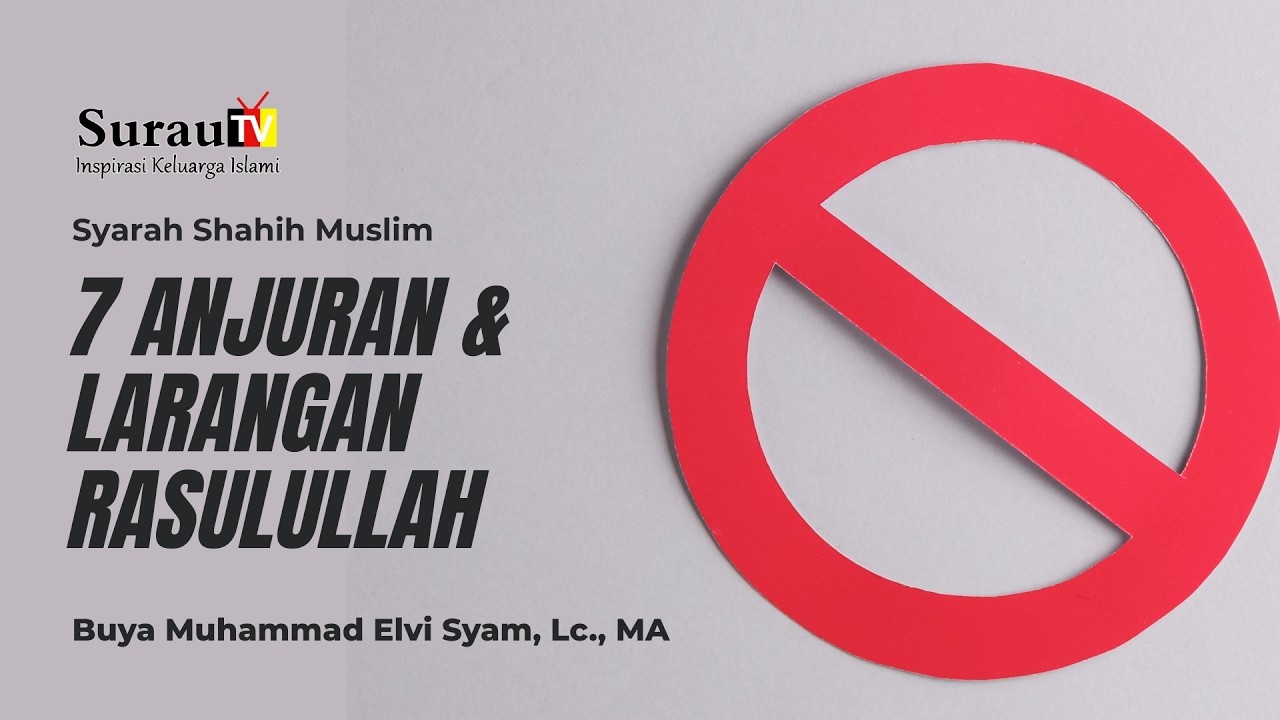 Syarah Shahih Muslim | 7 Anjuran & Larangan Rasulullah - Buya Muhammad Elvi Syam, Lc., MA
