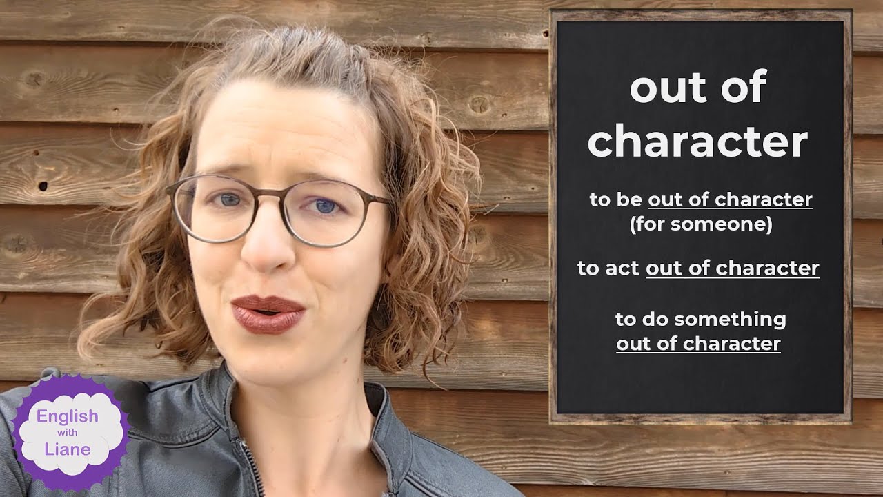 Idiom - out of character + extra examples