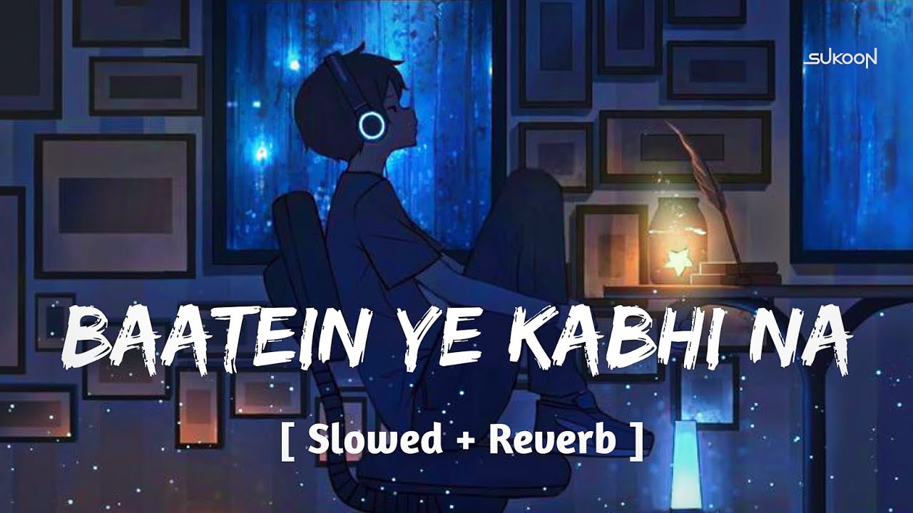 Baatein Ye Kabhi Na ( Slowed + Reverb ) || Khamoshiyan || Arijit singh || Lofi song || Sukoon ❤