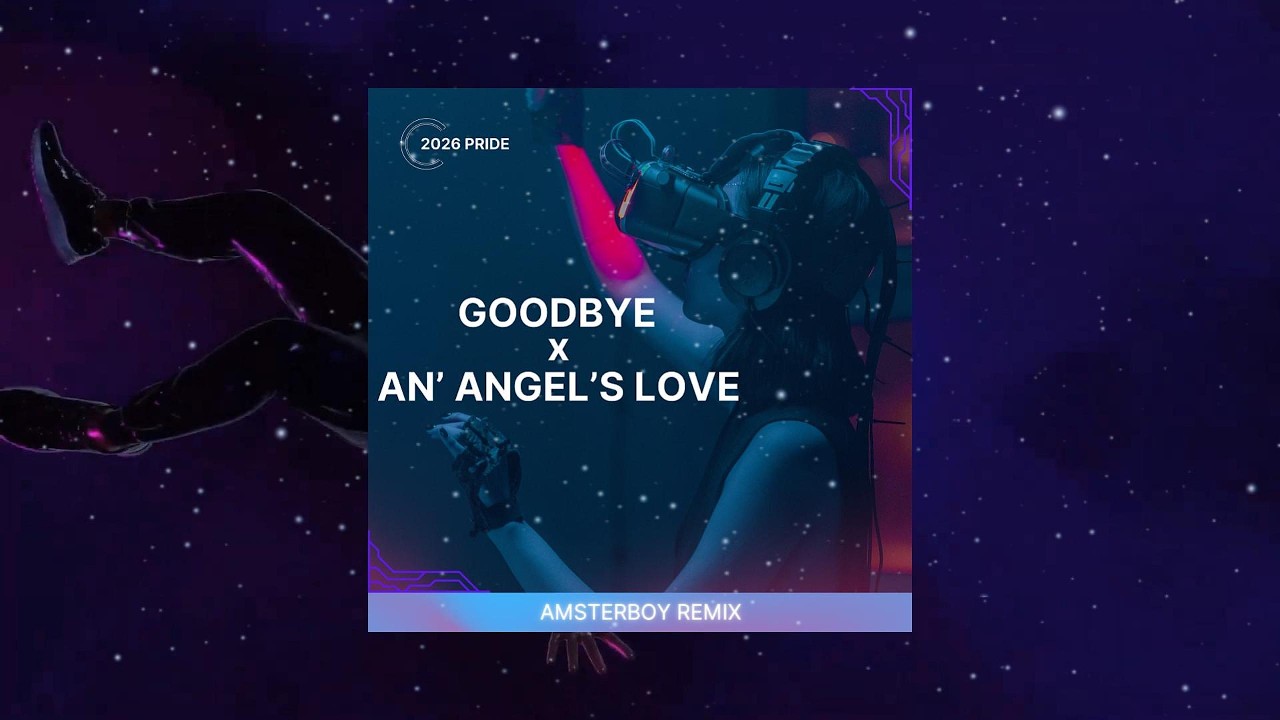 GOODBYE x AN' ANGEL'S LOVE - AMSTERBOY REMIX #2026 PRIDE